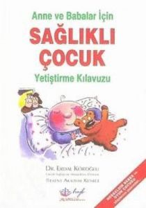 Anne ve Babalar İçin Sağlıklı Çocuk Yetiştirme Kıl                                                                                                                                                                                                             