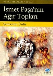 İsmet Paşa'nın Ağır Topları                                                                                                                                                                                                                                    