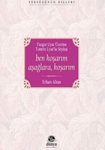 Ben Koşarım Aşağlara, Koşarım Turgut Uyar Üzerine                                                                                                                                                                                                              