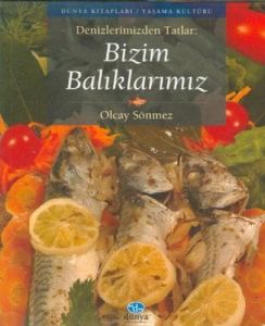 Denizlerimizden Tatlar:Bizim Balıklarımız                                                                                                                                                                                                                      