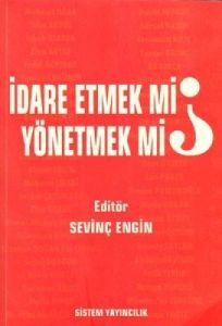 İdare Etmek mi, Yönetmek mi?                                                                                                                                                                                                                                   