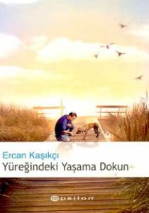 Yüreğindeki Yaşama Dokun                                                                                                                                                                                                                                       