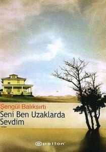 Seni Ben Uzaklarda Sevdim                                                                                                                                                                                                                                      