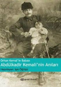 Orhan Kemal'in Babası Abdülkadir Kemali'nin Anılar                                                                                                                                                                                                             