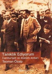 Tanıklık Ediyorum Cumhuriyet ve Atatürk Anıları                                                                                                                                                                                                                