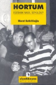 Hortum Egebank Nasıl Soyuldu?                                                                                                                                                                                                                                  