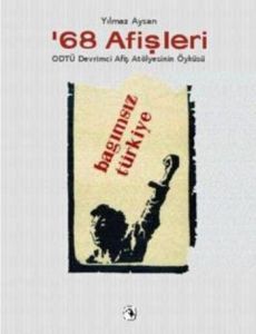 68 Afişleri: Odtü Devrimci Afiş Atölyesinin Öyküsü                                                                                                                                                                                                             