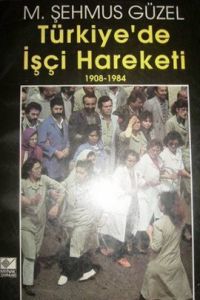 Türkiye'de İşçi Hareketi 1908-1984                                                                                                                                                                                                                             