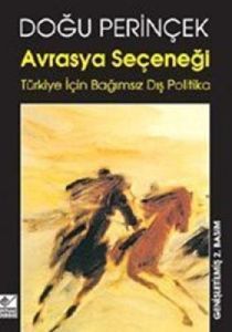 Avrasya Seçeneği Türkiye İçin Bağımsız Dış Politik                                                                                                                                                                                                             