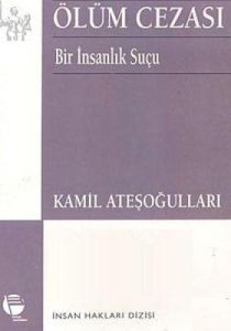 Ölüm Cezası Bir İnsanlık Suçu                                                                                                                                                                                                                                  