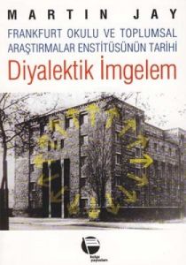 Diyalektik İmgelem Frankfurt Okulu ve Toplumsal Ar                                                                                                                                                                                                             