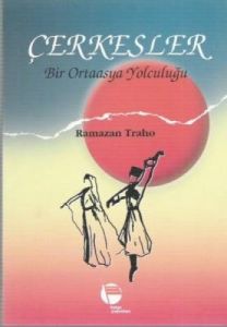 Çerkesler Bir Ortaasya Yolculuğu                                                                                                                                                                                                                               