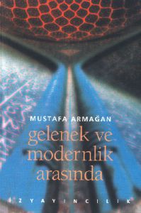 Gelenek ve Modernlik Arasında                                                                                                                                                                                                                                  