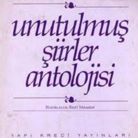 Unutulmuş Şiirler Antolojisi                                                                                                                                                                                                                                   