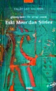 Eski Mısır'dan Şiirler Güneş-Tanrı ile Sevgi Ozanı                                                                                                                                                                                                             