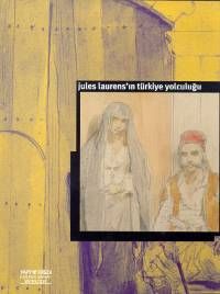 Jules Laurens'ın Türkiye Yolculuğu Le Voyage de Ju                                                                                                                                                                                                             