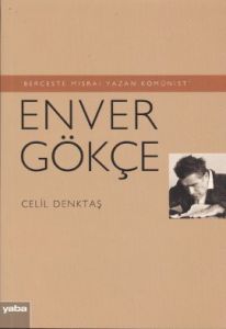 Berceste Mısraı Yazan Komünist - Enver Gökçe                                                                                                                                                                                                                   