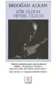 Kör Oldum Veysel Oldum                                                                                                                                                                                                                                         