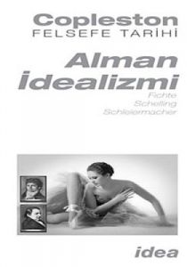 Alman İdealizmi - Fichte, Schelling, Schleiermache                                                                                                                                                                                                             