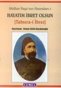 Midhat Paşa'nın Hatıraları: 1 Hayatım İbret Olsun                                                                                                                                                                                                              