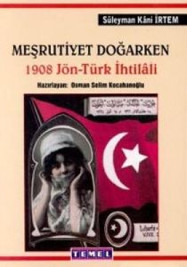 Meşrutiyet Doğarken 1908 Jön - Türk İhtilali                                                                                                                                                                                                                   