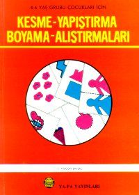 Kesme - Yapıştırma Boyama - Alıştırmaları 4-6 Yaş                                                                                                                                                                                                              