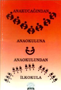 Anakucağından Anaokuluna Anaokulundan İlkokula                                                                                                                                                                                                                 