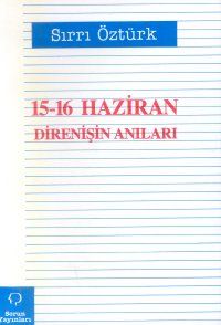 15-16 Haziran Direnişin Anıları                                                                                                                                                                                                                                