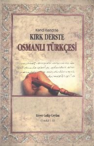 Kırk Derste Osmanlı Türkçesi                                                                                                                                                                                                                                   