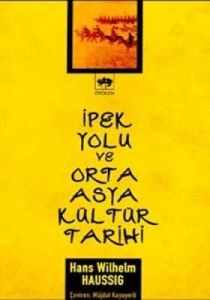 İpek Yolu ve Orta Asya Kültür Tarihi                                                                                                                                                                                                                           