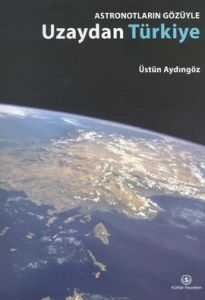 Astronotların Gözüyle Uzaydan Türkiye                                                                                                                                                                                                                          