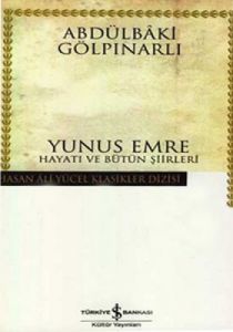 Yunus Emre Hayatı ve Bütün Şiirleri - Hasan Ali Yü                                                                                                                                                                                                             