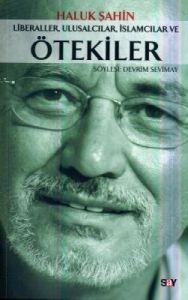 Liberaller, Ulusalcılar, İslamcılar ve Ötekiler                                                                                                                                                                                                                