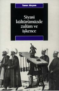 Siyasi Kültürümüzde Zulüm ve İşkence                                                                                                                                                                                                                           