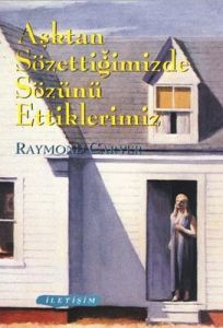 Aşktan Sözettiğimizde Sözünü Ettiklerimiz                                                                                                                                                                                                                      