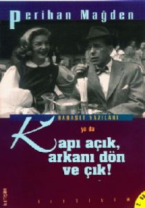 Kapı Açık, Arkanı Dön ve Çık!                                                                                                                                                                                                                                  