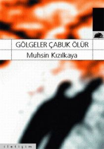 Gölgeler Çabuk Ölür                                                                                                                                                                                                                                            