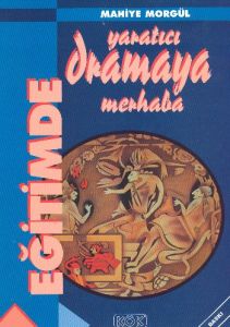 Eğitimde Yaratıcı Dramaya Merhaba                                                                                                                                                                                                                              