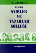 Resimli Şairler ve Yazarlar Sözlüğü                                                                                                                                                                                                                            