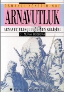 Osmanlı Yönetiminde Arnavutluk ve Arnavut Ulusçulu                                                                                                                                                                                                             