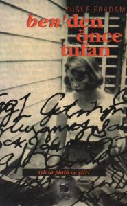 Ben'den Önce Tufan Sylvia Plath ve Şiiri                                                                                                                                                                                                                       