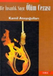 Bir İnsanlık Suçu: Ölüm Cezası                                                                                                                                                                                                                                 