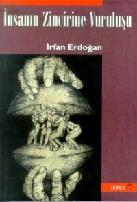İnsanın Zincire Vuruluşu 21. Yüzyılda Ne Olduğumuz                                                                                                                                                                                                             