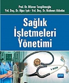Sağlık Hizmetlerinde ve İşletmelerinde Yönetim                                                                                                                                                                                                                 