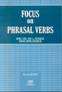 Focus on Phrasal Verbs KPDS, ÜDS, YDS ve Yeterlik                                                                                                                                                                                                              