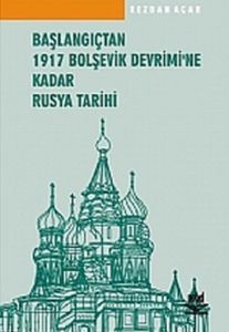 Başlangıçtan 1917 Bolşevik Devrimi'ne Kadar Rusya                                                                                                                                                                                                              