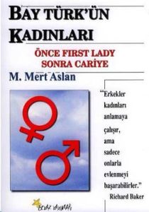 Bay Türk'ün Kadınları Önce First Lady Sonra Cariye                                                                                                                                                                                                             