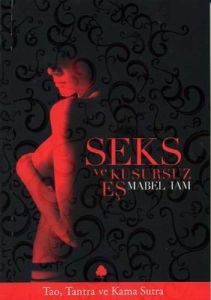 Seks ve Kusursuz Eş Tao, Tantra ve Kama Sutra                                                                                                                                                                                                                  