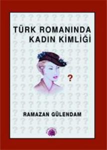 Türk Romanında Kadın Kimliği                                                                                                                                                                                                                                   
