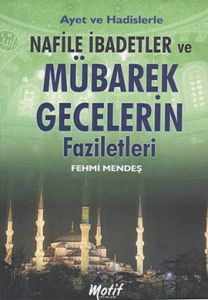 Ayet ve Hadislerle Nafile İbadetler ve Mübarek Gec                                                                                                                                                                                                             